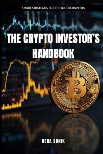 The Crypto Investor's Handbook: Smart Strategies for the Blockchain Era The Crypto Investor's Handbook: Smart Strategies for the Blockchain Era von Independently published