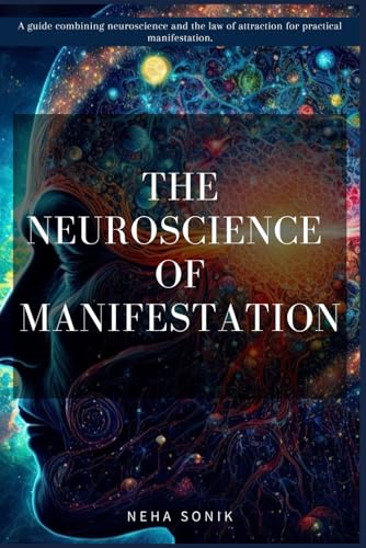 The Neuroscience of Manifestation: “A Practical Guide to Creating Your Ideal Life" The Neuroscience of Manifestation: “A Practical Guide to Creating Your Ideal Life" von Independently published