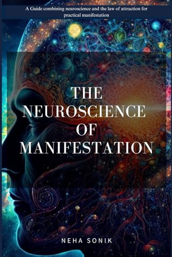 The Neuroscience of Manifestation: “A Practical Guide to Creating Your Ideal Life" The Neuroscience of Manifestation: “A Practical Guide to Creating Your Ideal Life" von Independently published
