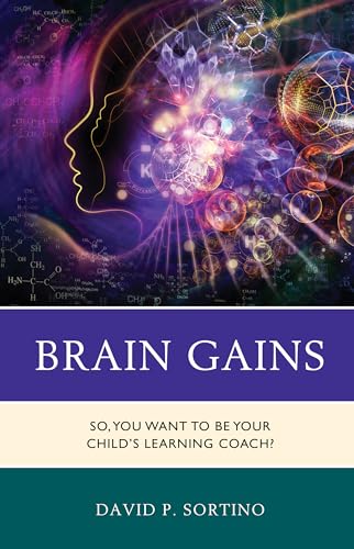 Brain Gains: So, You Want to Be Your Child's Learning Coach? (Brain Smart)