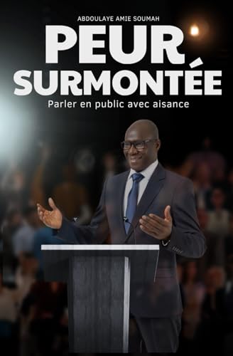 PEUR SURMONTÉE: Parler en public avec aisance von Independently published