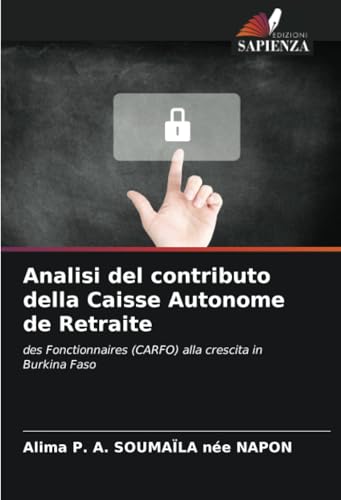 Analisi del contributo della Caisse Autonome de Retraite: des Fonctionnaires (CARFO) alla crescita in Burkina Faso von Edizioni Sapienza