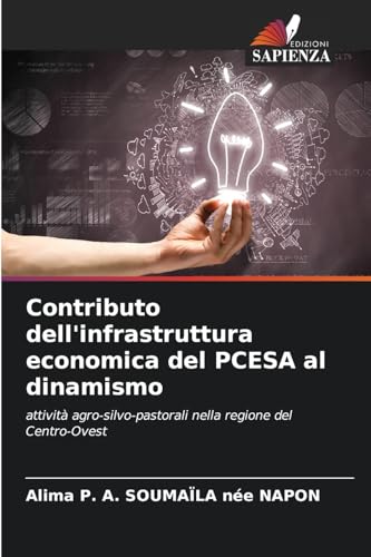 Contributo dell'infrastruttura economica del PCESA al dinamismo: attività agro-silvo-pastorali nella regione del Centro-Ovest von Edizioni Sapienza