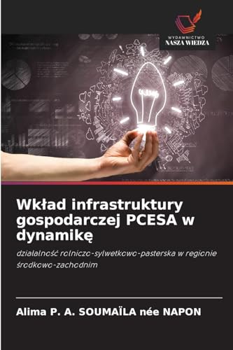 Wk¿ad infrastruktury gospodarczej PCESA w dynamik¿: dzia¿alno¿¿ rolniczo-sylwetkowo-pasterska w regionie ¿rodkowo-zachodnim von Wydawnictwo Nasza Wiedza