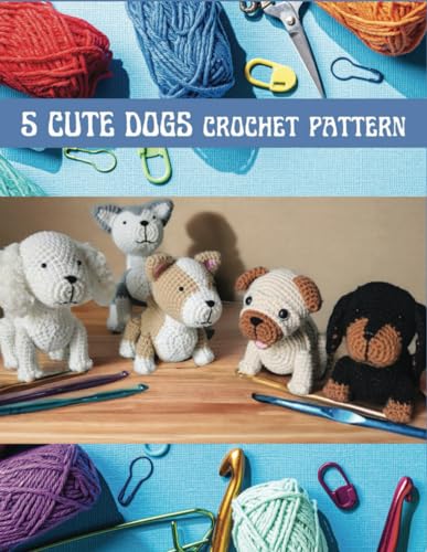 5 Cute Dogs Crochet Pattern: Crochet Activity Book for Amigurumi with 5 Projects for White Spaniel Cocker, Back Dachshund, Husky, Pug, Welsh Animal Pattern with Image Tutorials von Independently published