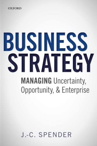 BUSINESS STRATEGY P: Managing Uncertainty, Opportunity, and Enterprise