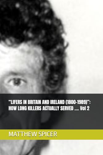 “LIFERS IN BRITAIN AND IRELAND (1800-1989)”: HOW LONG KILLERS ACTUALLY SERVED …. Vol 2 von Independently published