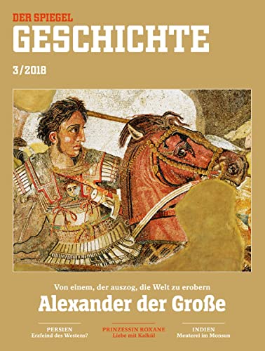 SPIEGEL GESCHICHTE 3/2018 "Alexander der Große, Alexander der Große: Von einem, der auszog, die Welt zu erobern" SPIEGEL GESCHICHTE 3/2018 "Alexander der Große, Alexander der Große: Von einem, der auszog, die Welt zu erobern"