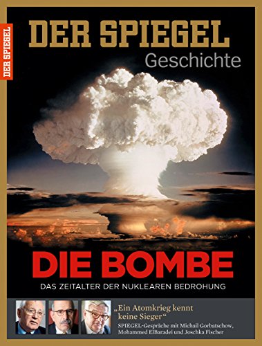 SPIEGEL GESCHICHTE 4/2015 "Die Bombe, Die Bombe - Das Zeitalter der nuklearen Bedrohung"