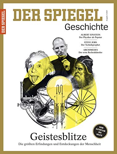 SPIEGEL GESCHICHTE 4/2017 "Geistesblitze, Geistesblitze: Die größten Erfindungen und Entdeckungen der Menschheit" SPIEGEL GESCHICHTE 4/2017 "Geistesblitze, Geistesblitze: Die größten Erfindungen und Entdeckungen der Menschheit"