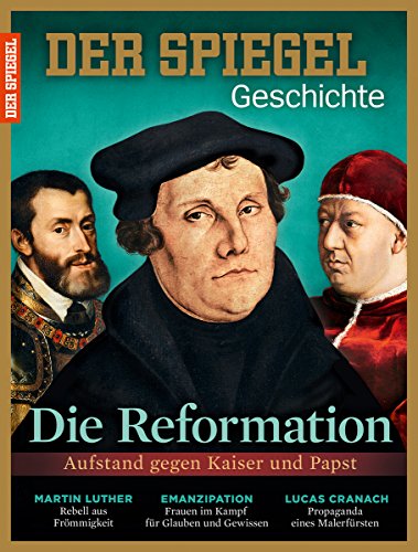 SPIEGEL GESCHICHTE 6/2015 "Die Reformation, Die Reformation - Aufstand gegen Kaiser und Papst"