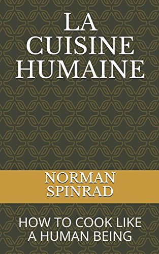 LA CUISINE HUMAINE: HOW TO COOK LIKE A HUMAN BEING