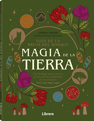 GUIA BRUJA DEL BOSQUE. MAGIA DE LA TIERRA: USE LA MAGIA PARA CONECTAR SU SER CON LOS 4 ELEMENTOS DE LA NATURALEZA (LA BRUJA DEL BOSQUE)