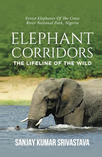 THE ELEPHANT CORRIDORS : LIFELINES OF THE WILD: The Forest Elephants of the Cross River National Park, Nigeria Cover Photo Courtesy : Forest Elephants Drinking Water in the River : "Freepik. THE ELEPHANT CORRIDORS : LIFELINES OF THE WILD: The Forest Elephants of the Cross River National Park, Nigeria Cover Photo Courtesy : Forest Elephants Drinking Water in the River : "Freepik.