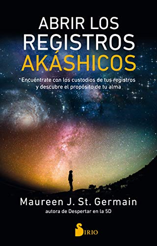Abrir Los Registros Akashicos: Encuéntrate con los custodios de tus registros y descubre el propósito de tu alma
