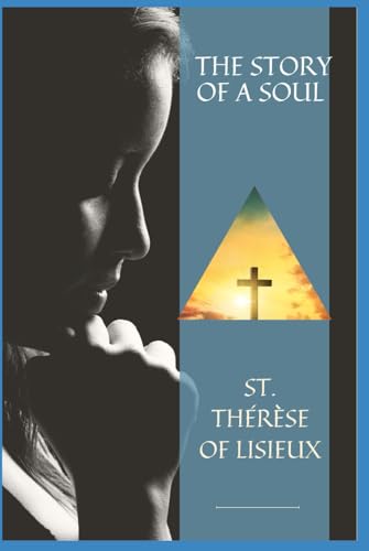 THE STORY OF A SOUL: THE AUTOBIOGRAPHY OF ST. THÉRÈSE OF LISIEUX von Independently published