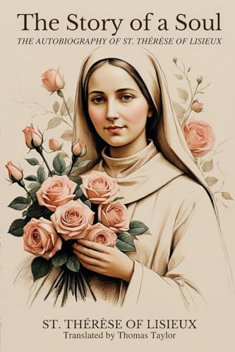 THE STORY OF A SOUL: THE AUTOBIOGRAPHY OF ST. THÉRÈSE OF LISIEUX von Independently published