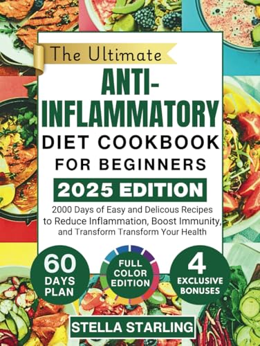 The Ultimate Anti-Inflammatory Diet Cookbook For Beginners: 2000 Days of Easy and Delicious Recipes to Reduce Inflammation, Boost Immunity, and Transform Your Health von Independently published