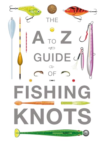 The A To Z Guide Of Fishing Knots von Independently published