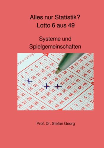 Alles nur Statistik? Lotto 6 aus 49: Systeme und Spielgemeinschaften Alles nur Statistik? Lotto 6 aus 49: Systeme und Spielgemeinschaften