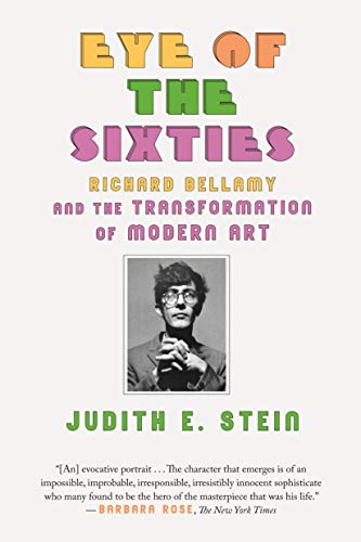 Eye of the Sixties: Richard Bellamy and the Transformation of Modern Art von Farrar, Straus and Giroux