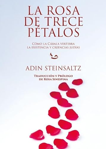 LA ROSA DE TRECE PETALOS: COMO LA CABALA VERTEBRA LA EXISTENCIA Y CREENCIAS JUDIAS (ROSA SIN ESPINA) von Editorial Nous