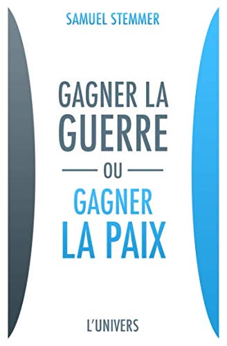 Gagner la Guerre ou Gagner la Paix