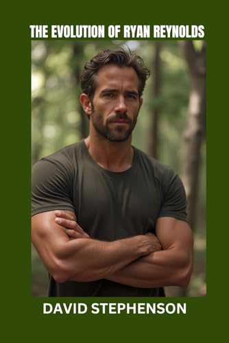 THE EVOLUTION OF RYAN REYNOLDS: How Humor, Business, and Boldness Built an Empire von Independently published