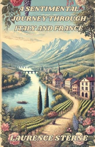A SENTIMENTAL JOURNEY THROUGH ITALY AND FRANCE(ILLUSTRATED) von Micheal Smith