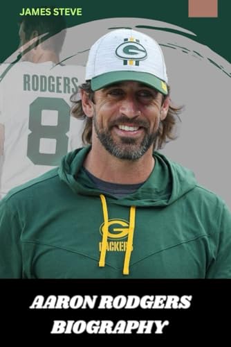 AARON RODGERS BIOGRAPHY: THE LIFE AND LEGACY OF AARON RODGERS AARON RODGERS BIOGRAPHY: THE LIFE AND LEGACY OF AARON RODGERS von Independently published