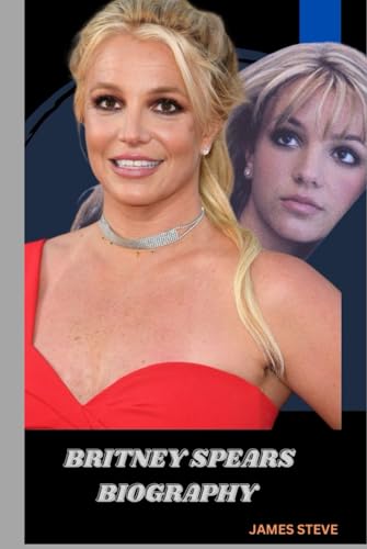BRITNEY SPEARS BIOGRAPHY: LIFE AND LEGACY OF BRITNEY SPEARS BRITNEY SPEARS BIOGRAPHY: LIFE AND LEGACY OF BRITNEY SPEARS von Independently published