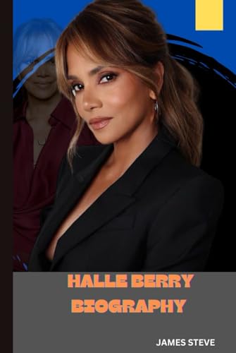 HALLE BERRY BIOGRAPHY: A JOURNEY OF TRIUMPH AND INFLUENCE HALLE BERRY BIOGRAPHY: A JOURNEY OF TRIUMPH AND INFLUENCE von Independently published