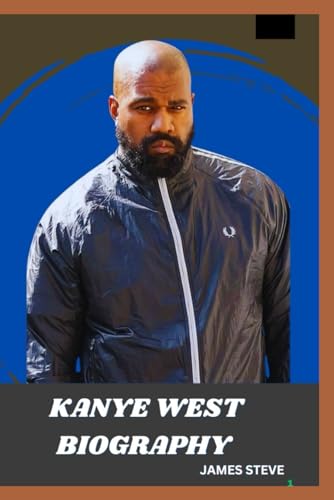 KANYE WEST BIOGRAPHY: THE LIFE AND LEGACY OF A SIGNIFICANT PERSONALITY KANYE WEST BIOGRAPHY: THE LIFE AND LEGACY OF A SIGNIFICANT PERSONALITY von Independently published