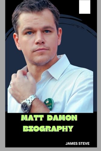 MATT DAMON BIOGRAPHY: LIFE AND LEGACY OF MATT DAMON MATT DAMON BIOGRAPHY: LIFE AND LEGACY OF MATT DAMON von Independently published