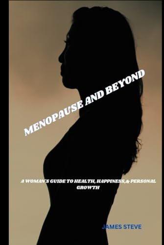 MENOPAUSE AND BEYOND: A WOMAN'S GUIDE TO HEALTH, HAPPINESS,& PERSONAL GROWTH MENOPAUSE AND BEYOND: A WOMAN'S GUIDE TO HEALTH, HAPPINESS,& PERSONAL GROWTH von Independently published