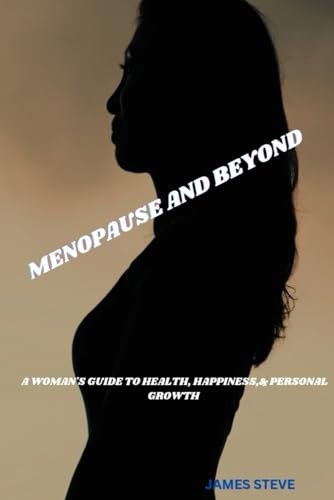 MENOPAUSE AND BEYOND: A WOMAN'S GUIDE TO HEALTH, HAPPINESS,& PERSONAL GROWTH MENOPAUSE AND BEYOND: A WOMAN'S GUIDE TO HEALTH, HAPPINESS,& PERSONAL GROWTH von Independently published