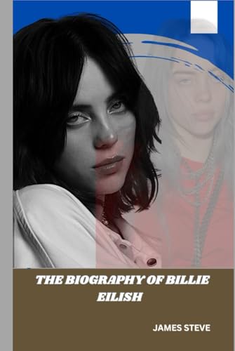THE BIOGRAPHY OF BILLIE EILISH: THE LEGACY OF AN ICON THE BIOGRAPHY OF BILLIE EILISH: THE LEGACY OF AN ICON von Independently published