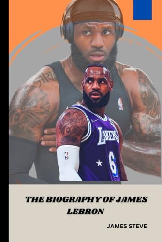 THE BIOGRAPHY OF JAMES LEBRON: THE LIFE AND LEGACY OF BASKETBALL ICON THE BIOGRAPHY OF JAMES LEBRON: THE LIFE AND LEGACY OF BASKETBALL ICON von Independently published