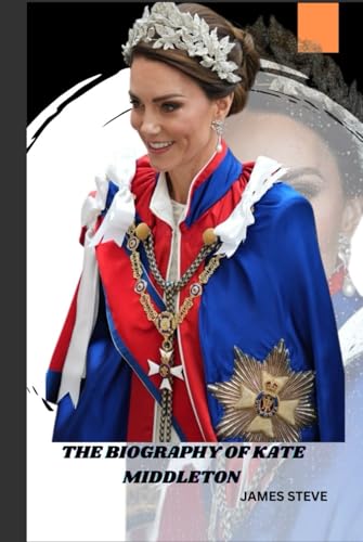 THE BIOGRAPHY OF KATE MIDDLETON: A JOURNEY OF ROYALTY, INFLUENCE, AND LEGACY THE BIOGRAPHY OF KATE MIDDLETON: A JOURNEY OF ROYALTY, INFLUENCE, AND LEGACY von Independently published