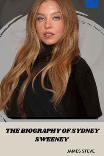 THE BIOGRAPHY OF SYDNEY SWEENEY: THE LIFE AND LEGACY OF AN ICON THE BIOGRAPHY OF SYDNEY SWEENEY: THE LIFE AND LEGACY OF AN ICON von Independently published