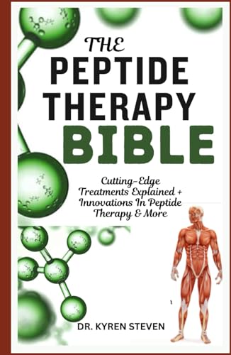 THE PEPTIDE THERAPY BIBLE: Cutting-Edge Treatments Explained + Innovations In Peptide Therapy & More von Independently published