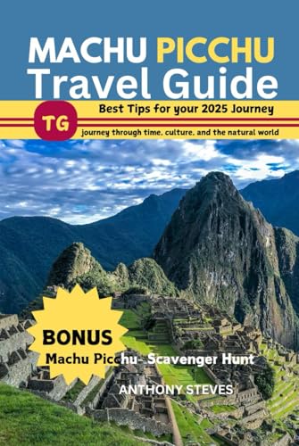 MACHU PICCHU TRAVEL GUIDE 2025: Tips & Tricks for Beating the Crowds, Best time to Visit, navigating entry requirements, journey through time, culture, and Peru natural world MACHU PICCHU TRAVEL GUIDE 2025: Tips & Tricks for Beating the Crowds, Best time to Visit, navigating entry requirements, journey through time, culture, and Peru natural world von Independently published