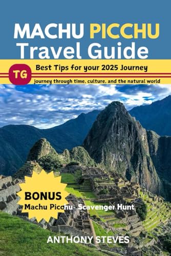 MACHU PICCHU TRAVEL GUIDE 2025: Tips & Tricks for Beating the Crowds, Best time to Visit, navigating entry requirements, journey through time, culture, and Peru natural world MACHU PICCHU TRAVEL GUIDE 2025: Tips & Tricks for Beating the Crowds, Best time to Visit, navigating entry requirements, journey through time, culture, and Peru natural world von Independently published
