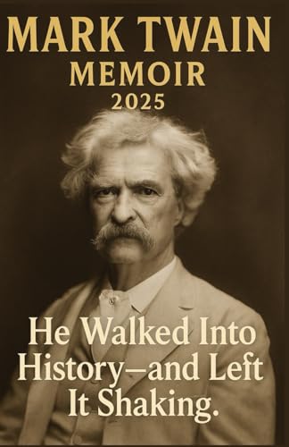MARK TWAIN MEMOIR 2025: He Walked Into History and Left It Shaking. von Lulu.com