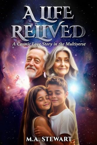 A LIFE RELIVED: A COSMIC LOVE STORY IN THE MULTIVERSE - B&W ED. von M.A. Stewart