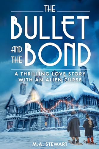 THE BULLET AND THE BOND: A Thrilling Love Story with an Alien Curse von M.A. Stewart