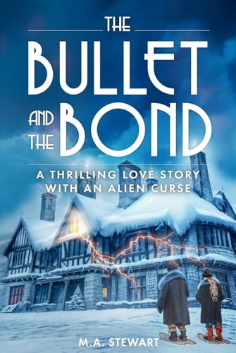 THE BULLET AND THE BOND: A Thrilling Love Story with an Alien Curse von M.A. Stewart