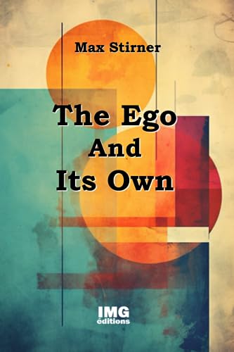 The Ego And Its Own: Max Stirner von Independently published