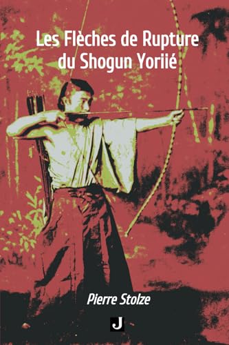 LES FLÈCHES DE RUPTURE DU SHOGUN YORIIÉ von Editions JALON