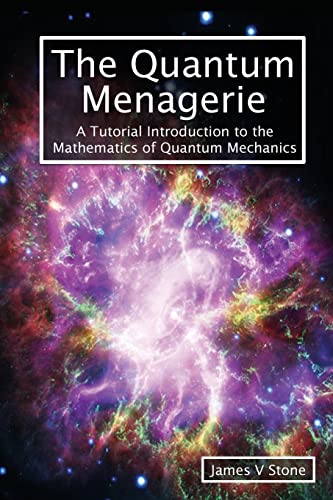 The Quantum Menagerie: A Tutorial Introduction to the Mathematics of Quantum Mechanics (Tutorial Introductions)